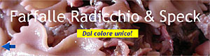 Farfalle Radicchio e Speck - Dal colore unico!