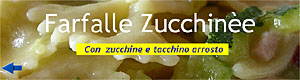 Farfalle Zucchinèe - Con zucchine e tacchino arrosto