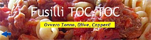 Fusilli TOC TOC -  Ovvero Tonno, Olive, Capperi