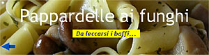 Pappardelle ai funghi - Da leccarsi i baffi...