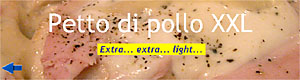 Petto di pollo XXL - Extra... extra... light...