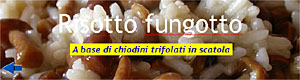 Risotto fungotto - A base di chiodini trifolati in scatola